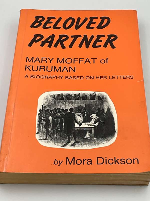 Beloved Partner - Mary Moffat of Kuruman by Mora Dickson