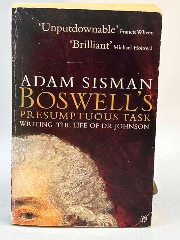 Boswell's Presumptuous Task: The Making of the Life of Dr. Johnson ~ Adam Sisman