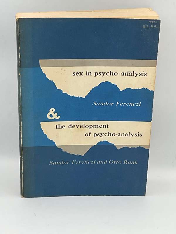 Sex in Psycho-Analysis & The Development of Psycho-Analysis by Sandor Ferenczi and Otto Rank