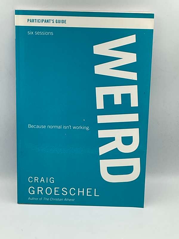 WEIRD: Because Normal Isnt Working - Craig Groeschel | Participant's Guide