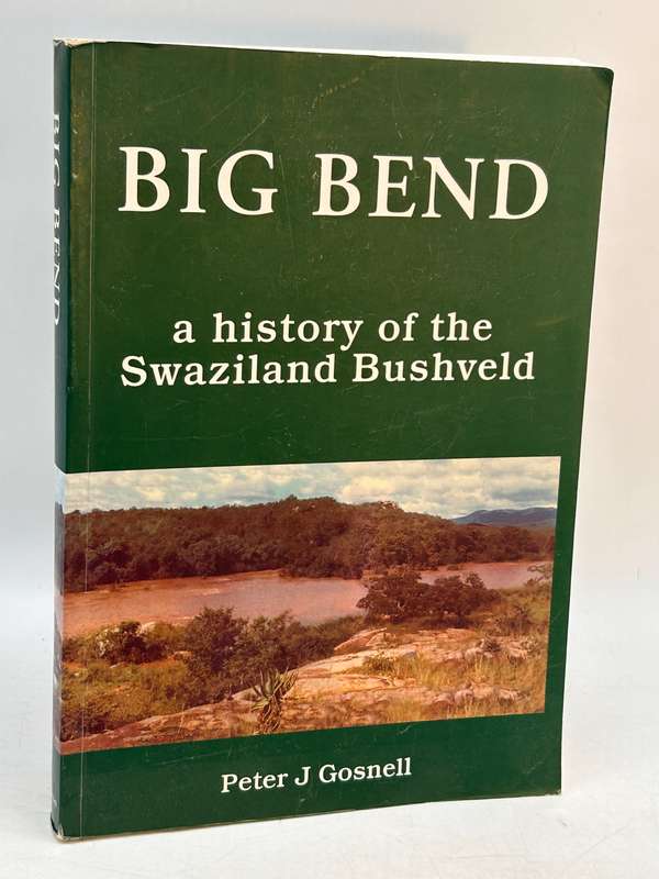 Big Bend - A History of the Swaziland Bushveld by Peter J Gosnell  2001