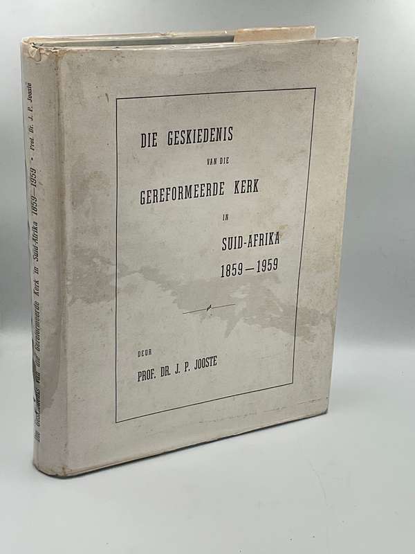 Die Geskiedenis van die Gereformeerde Kerk in Suid-Afrika 1859-1959 - Prof JP Jooste