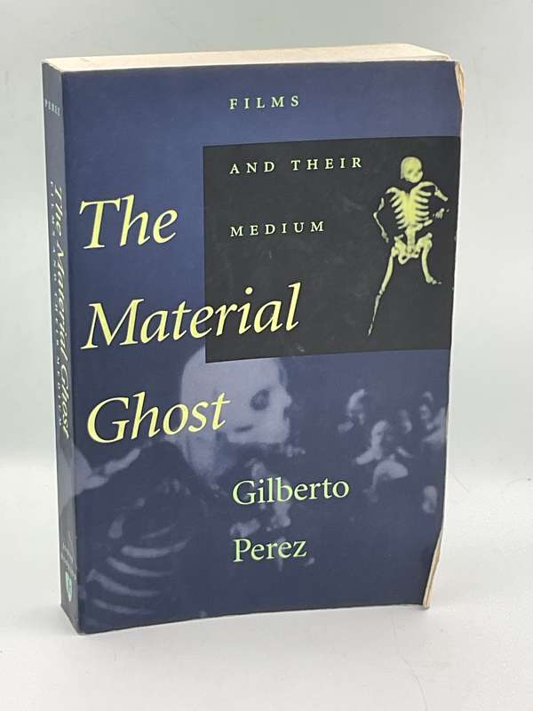 The Material Ghost: Films and Their Medium by Gilberto Perez