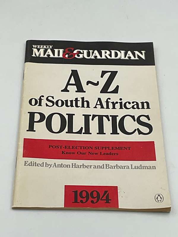 A-Z of South African Politics, The Essential Handbook, 1994 - Anton Harber & Barbara Ludman