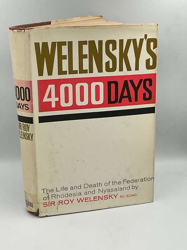 Welensky's 4000 Days. The Life and Death of the Federation of Rhodesia and Nyasaland - Roy Welensky