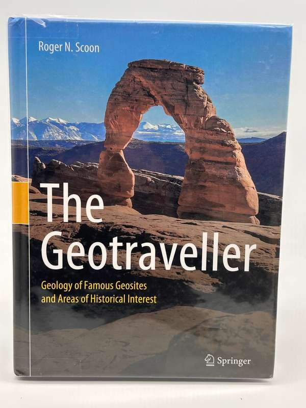 The Geotraveller: Geology of Famous Geosites and Areas of Historical Interest by Roger N Scoon 2021