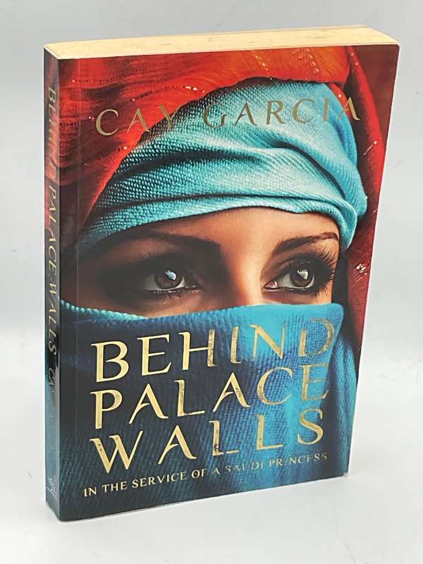 Behind Palace Walls - In the Service of a Saudi Princess by Cay Garcia