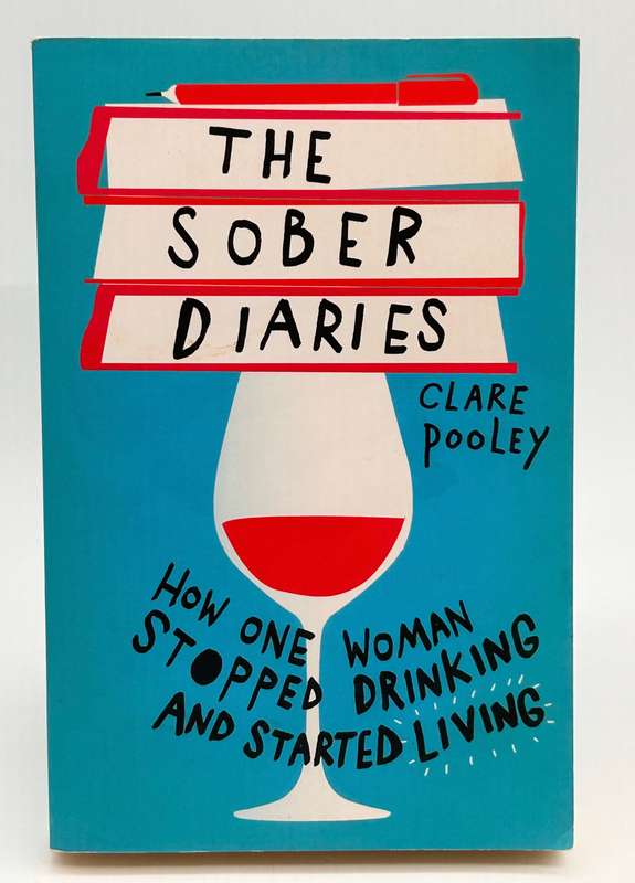 The Sober Diaries: How one woman stopped drinking and started living by  Clare Pooley