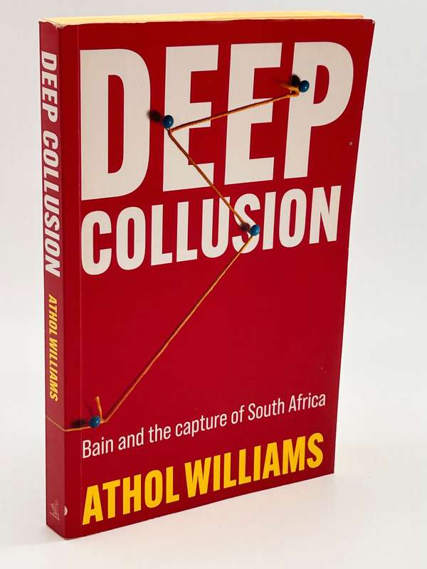 Deep Collusion Bain and the Capture of South Africa - Athol Williams