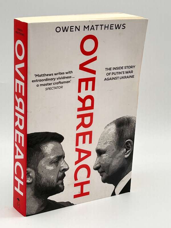 Overreach: The Inside Story of Putins War Against Ukraine by Owen Matthews
