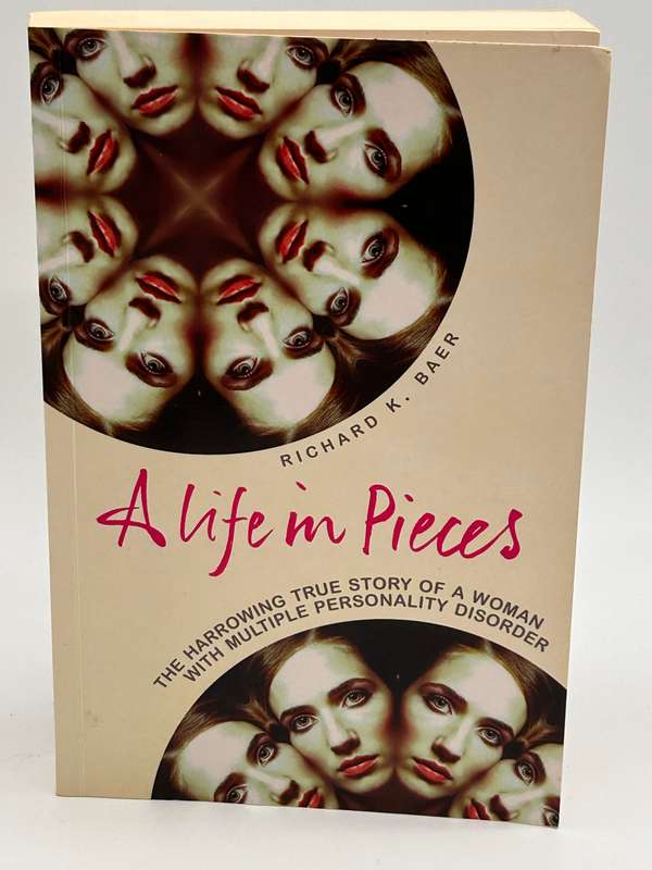 A Life in Pieces: The harrowing true story of a woman with multiple personality disorder ~ RK Baer