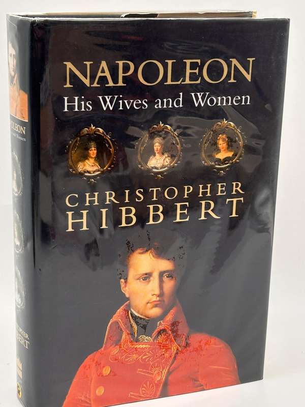 Napoleon ~ His Wives and Women by Christopher Hibbert