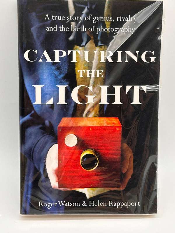 Capturing the Light: The birth of photography ~ Roger Watson & Helen Rappaport