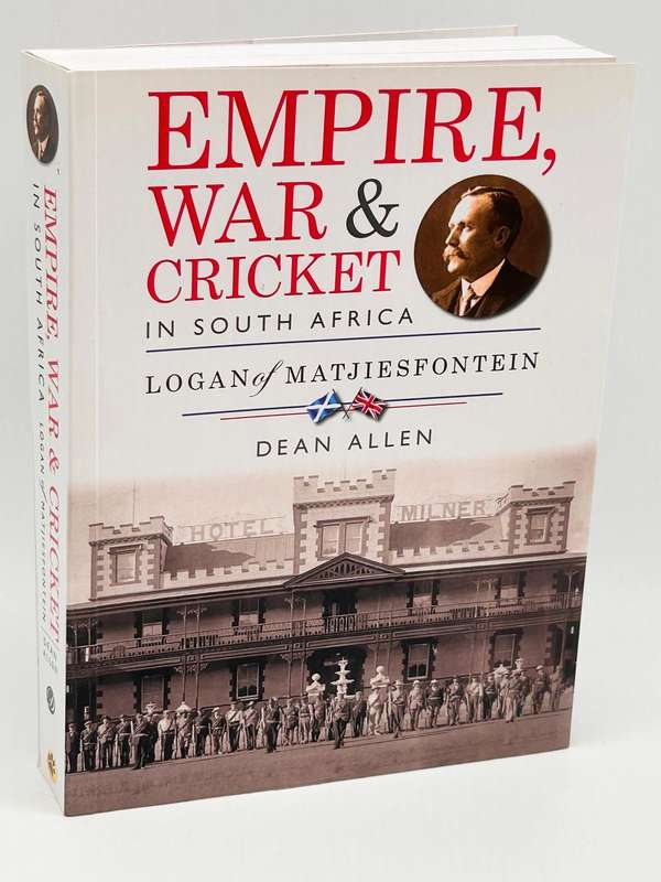 Empire, War and Cricket In South Africa Logan of Matjiesfontein ~ Dean Allen | Signed