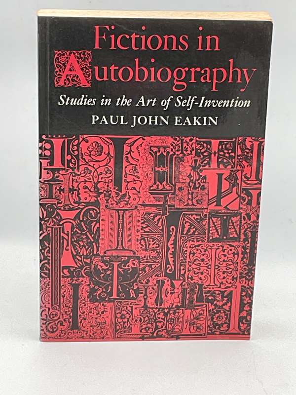 Fictions in Autobiography: Studies in the Art of Self-Invention - Paul John Eakin | Writing