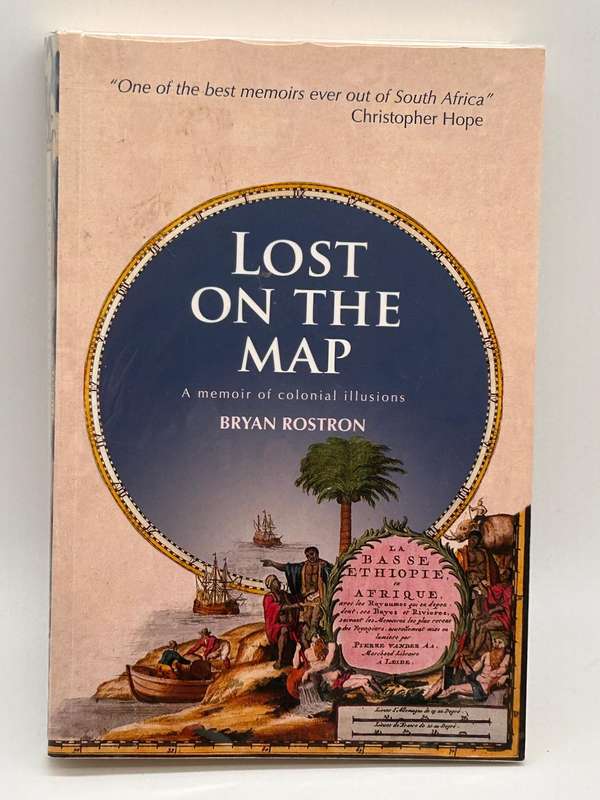 Lost On The Map - A Memoir Of Colonial Illusions ~ Bryan Rostron