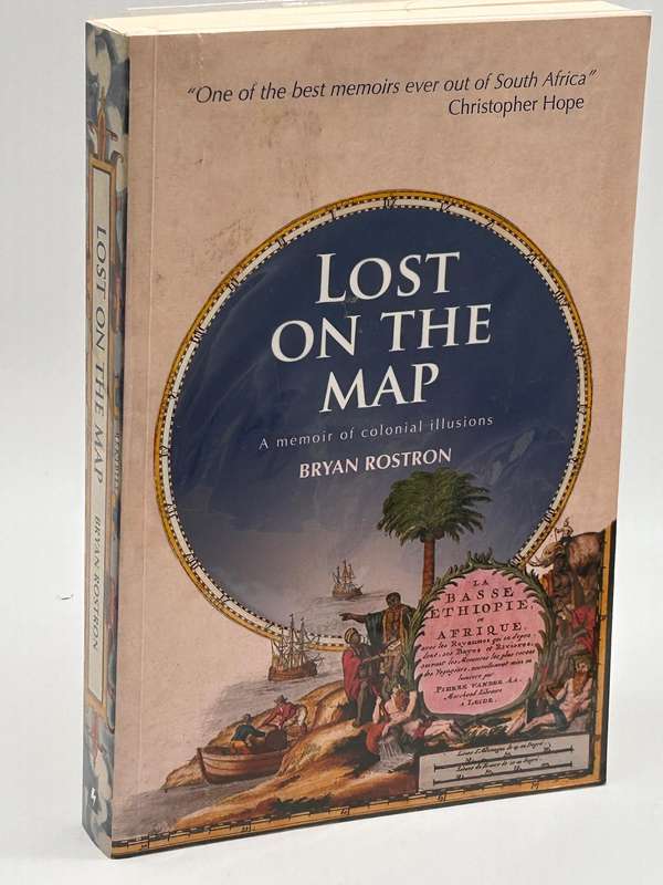 Lost On The Map - A Memoir Of Colonial Illusions ~ Bryan Rostron