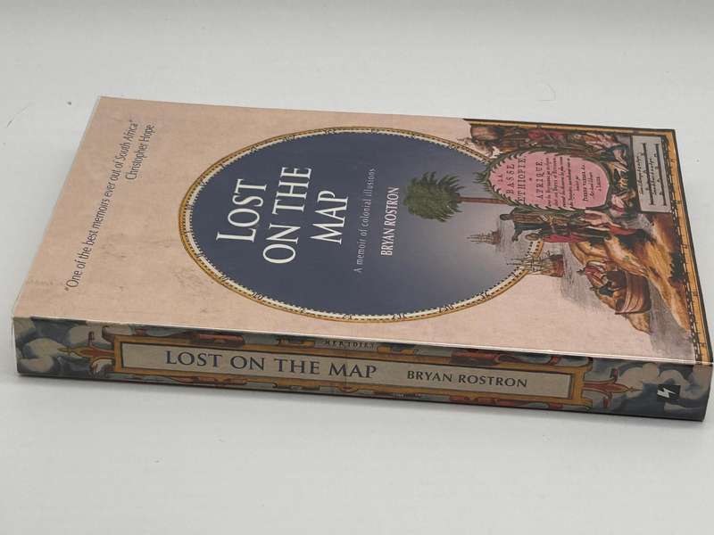 Lost On The Map - A Memoir Of Colonial Illusions ~ Bryan Rostron