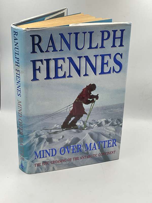 Mind Over Matter - The Epic Crossing of the Antarctic Continent by Ranulph Fiennes