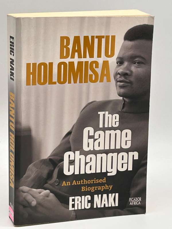 Bantu Holomisa: The Game Changer  An Authorised Biography by Eric Naki