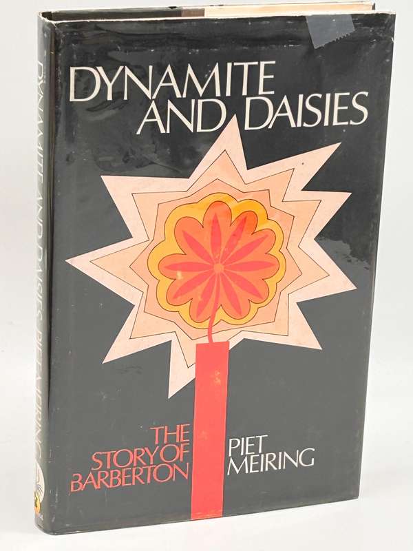 Dynamite and Daisies, The Story of Barberton - Piet Meiring