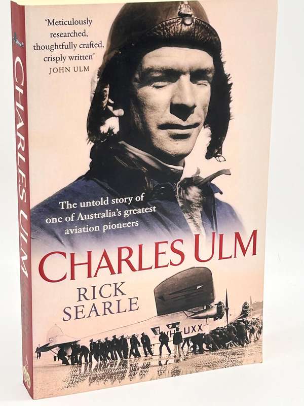 Charles Ulm: The untold story of one of Australia's greatest aviation pioneers ~ Rick Searle