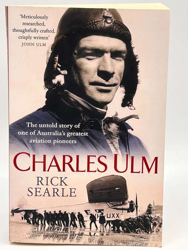 Charles Ulm: The untold story of one of Australia's greatest aviation pioneers ~ Rick Searle