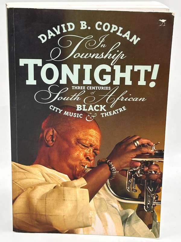 In township tonight!: South Africas Black City Music and Theatre ~ David B Coplan