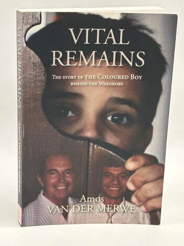 Winston Wicomb: Vital Remains: The Story of the Coloured Boy Behind the Wardrobe -Amos Van der Merwe