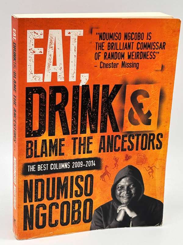 Eat, Drink & Blame the Ancestors by Ndumiso Ngcobo | 2009-2014
