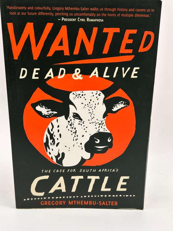 Wanted Dead and Alive: The Case for South Africa's Cattle by Gregory Mthembu-Salter 1st Ed 2019