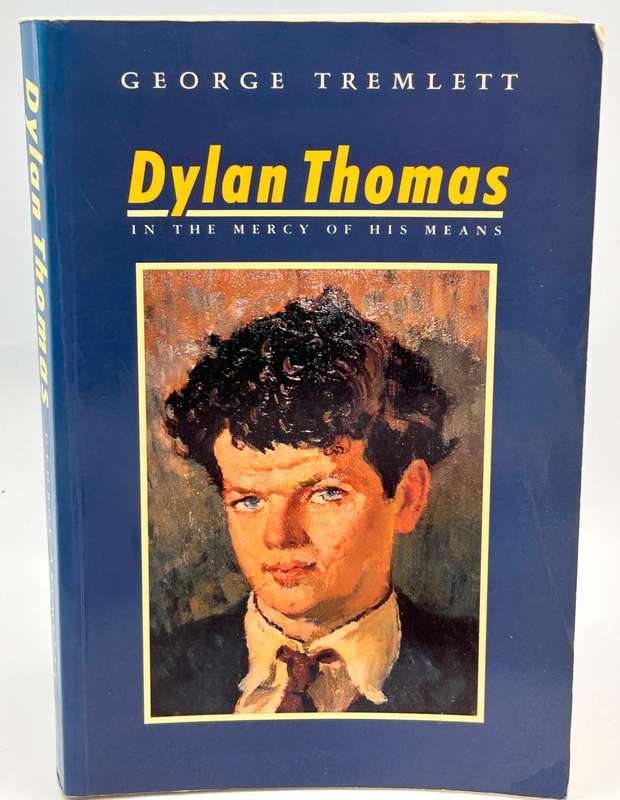 Dylan Thomas. In the Mercy of His Means by George Tremlett