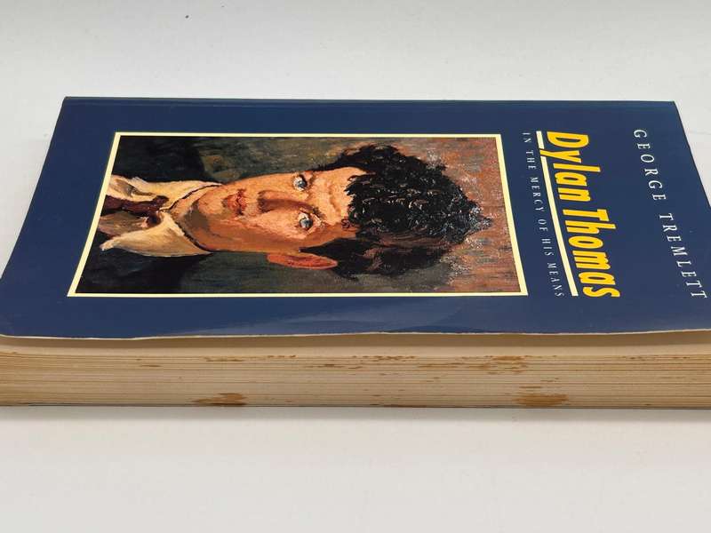 Dylan Thomas. In the Mercy of His Means by George Tremlett