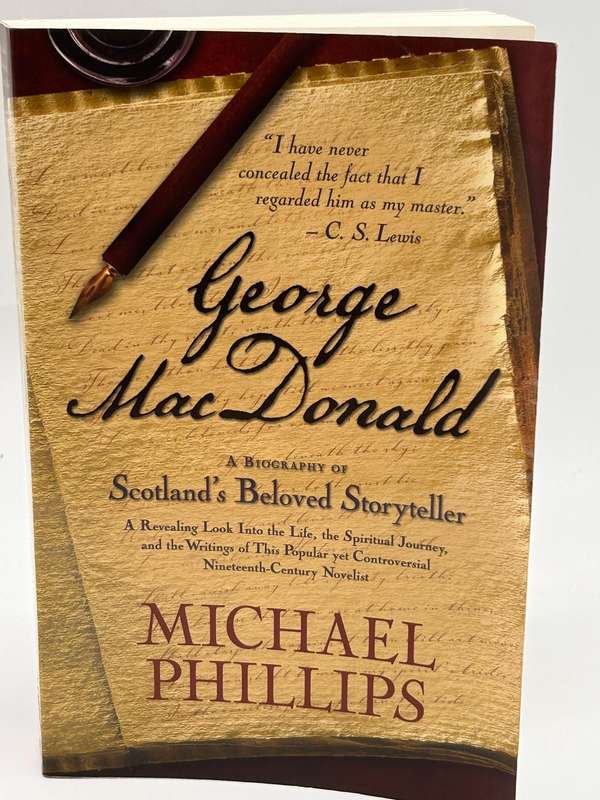 George MacDonald: A Biography of Scotland's Beloved Storyteller - Michael Phillips