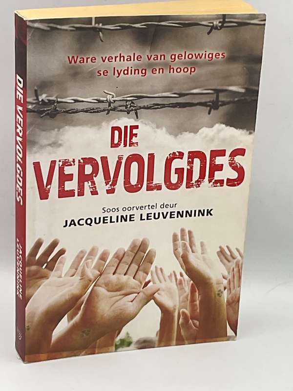 Die Vervolgdes - Jacqueline Leuvennink | Ware verhale van gelowiges se lyding en hoop