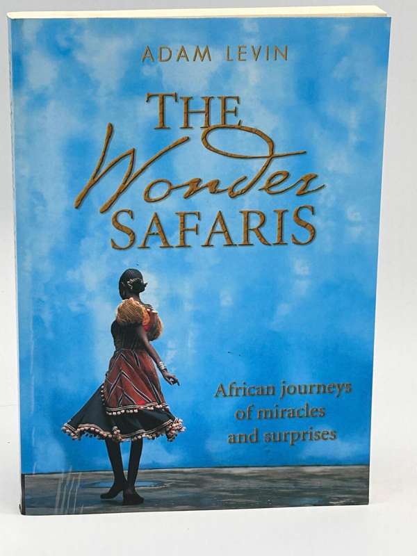 The Wonder Safaris, African Journeys of Miracles and Surprises - Adam Levin