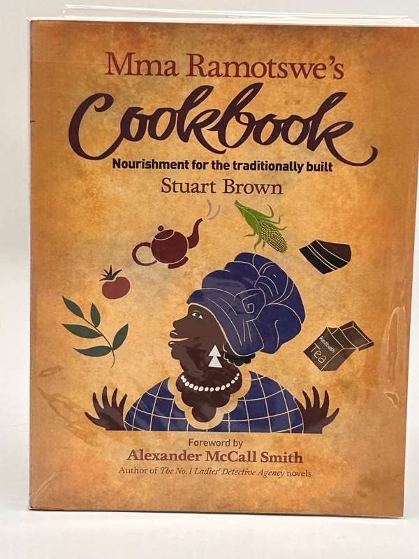 Mma Ramotswe's Cookbook: Nourishment for the Traditionally Built ~ Stuart Brown