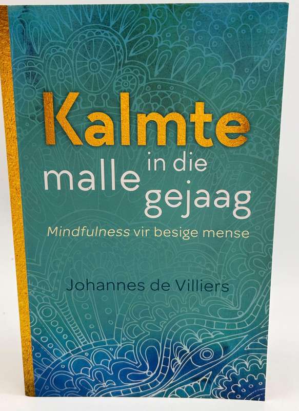 Kalmte in Die Malle Gejaag ~ Mindfulness Vir Besige Mense - Johannes Bertus De Villiers