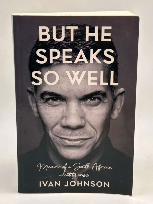 But He Speaks So Well: Memoir of a South African Identity Crisis - Ivan Johnson