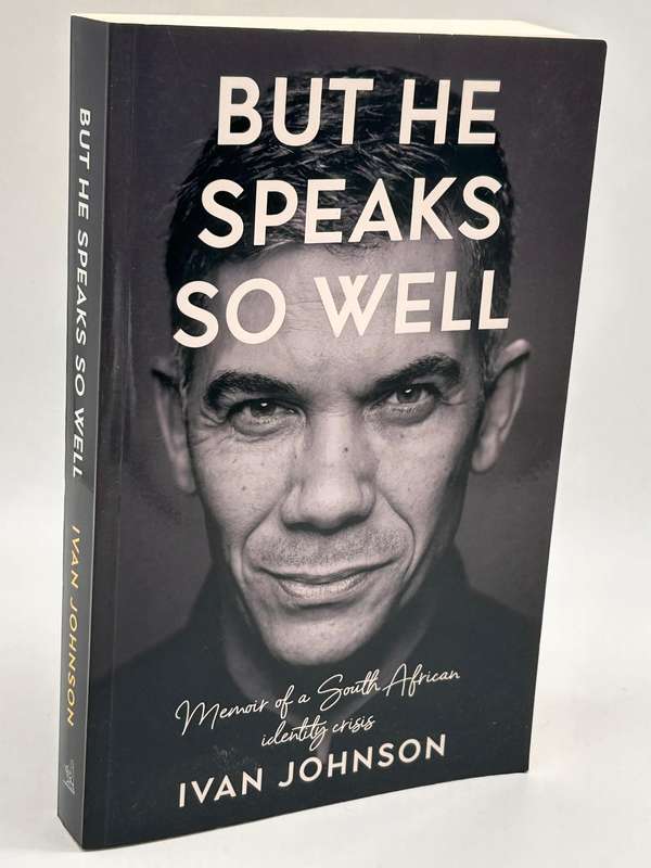 But He Speaks So Well: Memoir of a South African Identity Crisis - Ivan Johnson