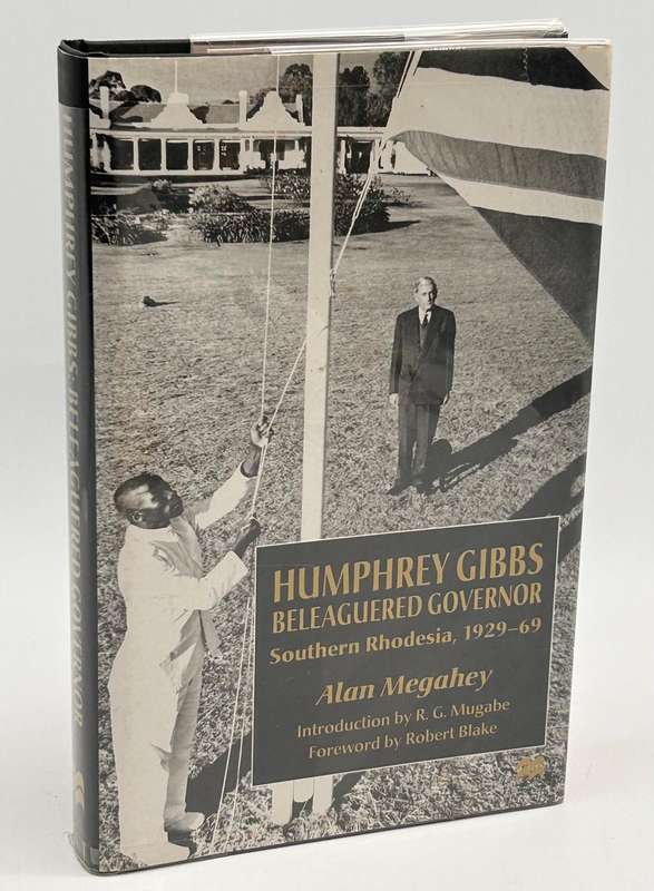 Humphrey Gibbs Beleagured Governor - Southern Rhodesia, 1929-69 ~ Alan Megahey