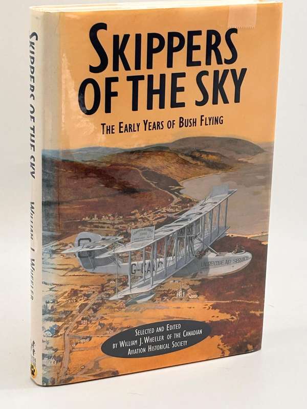 Skippers of the Sky: The Early Years of Bush Flying by William J. Wheeler | Canada