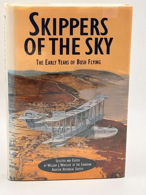 Skippers of the Sky: The Early Years of Bush Flying by William J. Wheeler | Canada