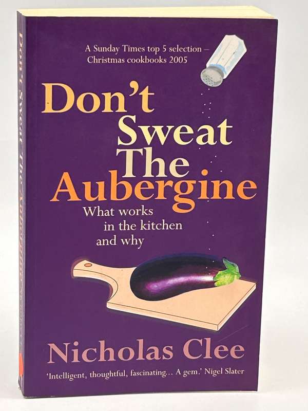 Don't Sweat the Aubergine: What Works in the Kitchen and why by Nicholas Clee