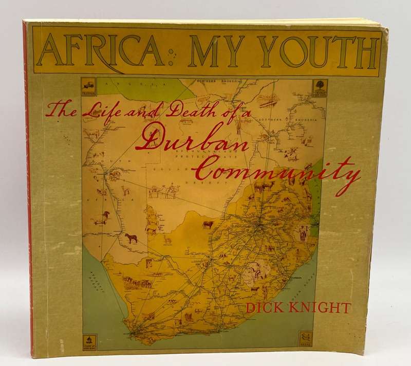 Africa: My Youth by DIck Knight ~ The Life And Death Of A Durban Community