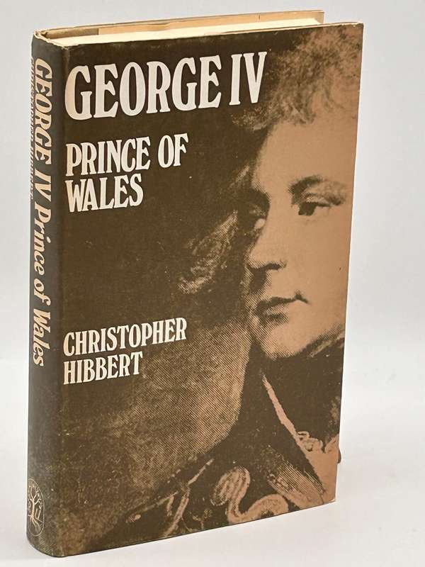 George IV Prince of Wales by Christopher Hibbert