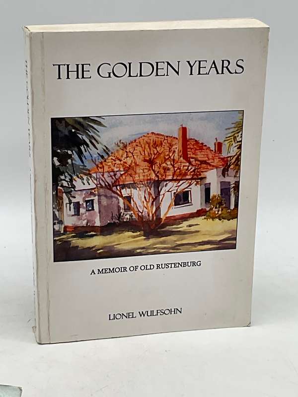 The Golden Years: A Memoir of Old Rustenburg by Lionel Wulfsohn