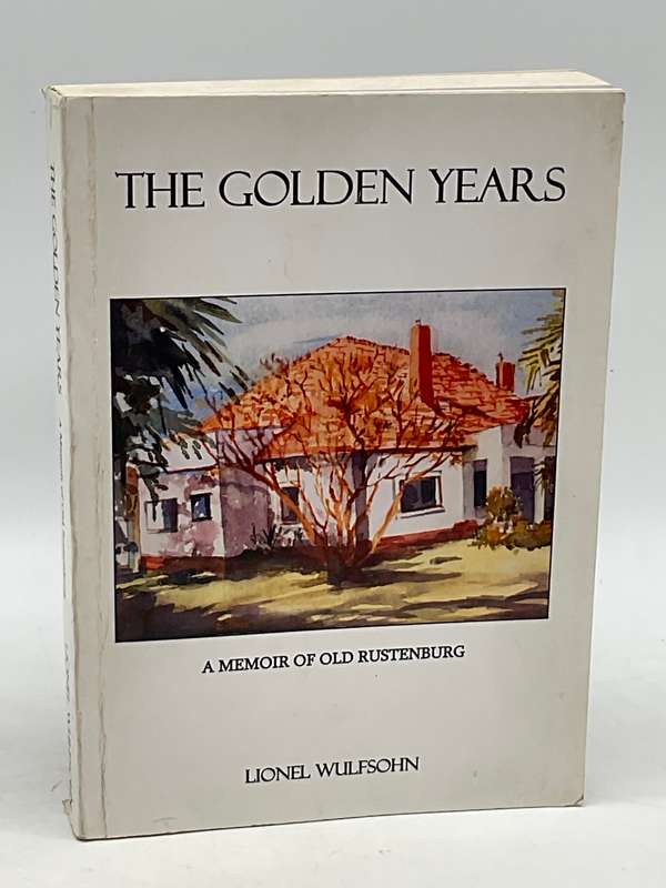 The Golden Years: A Memoir of Old Rustenburg by Lionel Wulfsohn