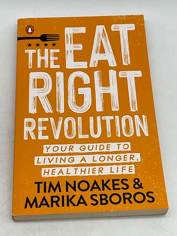 The Eat Right Revolution: Your guide to a longer, healthier life - Tim Noakes & Marika Sboros