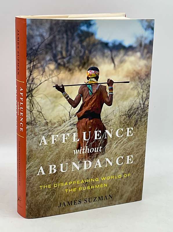 Affluence Without Abundance: The Disappearing World of the Bushmen - James Suzman